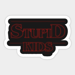 Stupid Kids Sticker